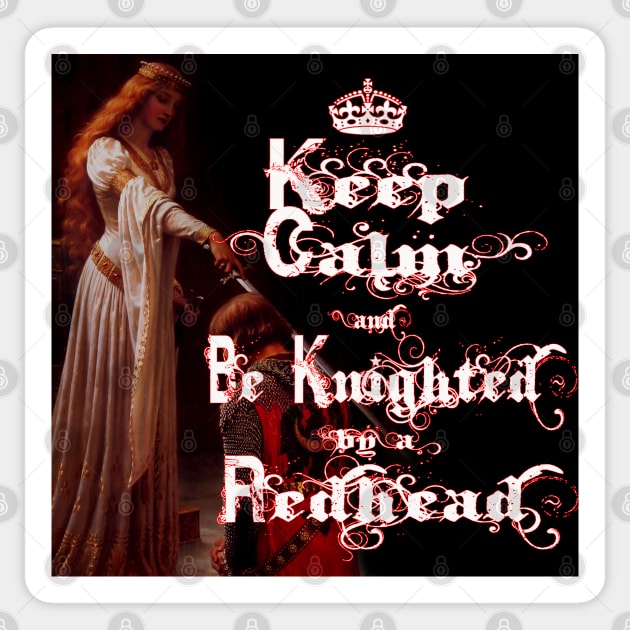 Keep Calm and Be Knighted by a Redhead Sticker by PurplePeacock